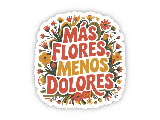 Más Flores Menos Dolores Sticker
